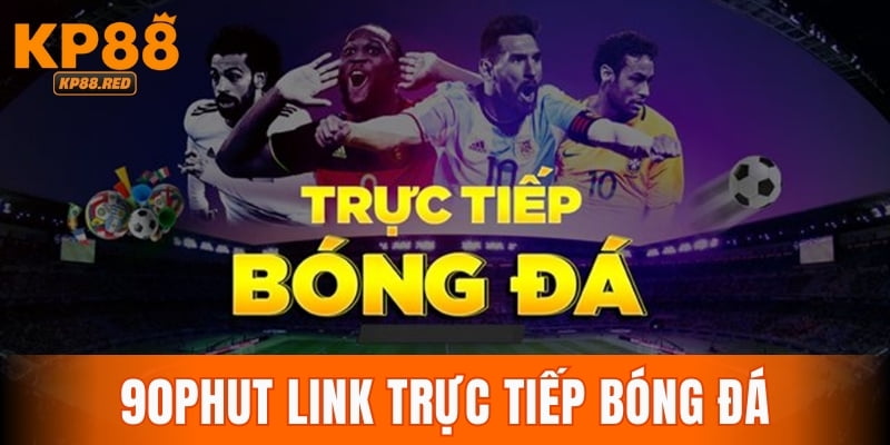 90phut Link Trực Tiếp Bóng Đá Tốc Độ Cao Tại Nhà Cái Kp88