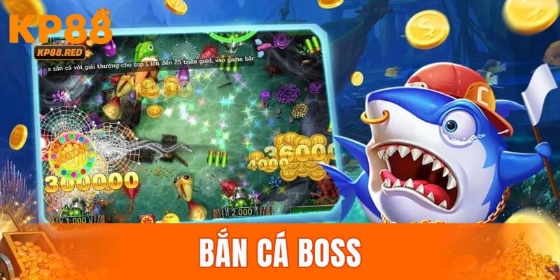 Bắn cá boss KP88 – 9 chiến thuật săn boss hiệu quả năm 2025