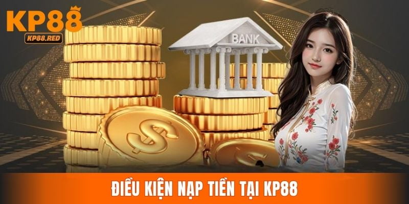 Điều kiện đáp ứng khi nạp tiền vào nhà cái KP88