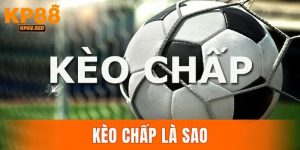 Kèo Chấp Là Sao? Cách Nhận Định Và Vào Cược Chuẩn 2025