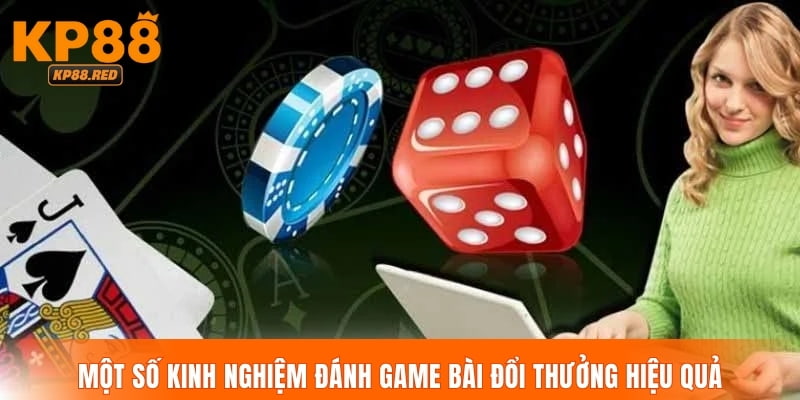 Một số kinh nghiệm đánh game bài đổi thưởng hiệu quả