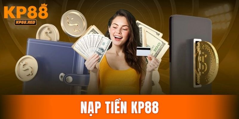 Nạp Tiền KP88 – Chỉ Dẫn Chi Tiết Để Thêm Tiền Vào Tài Khoản