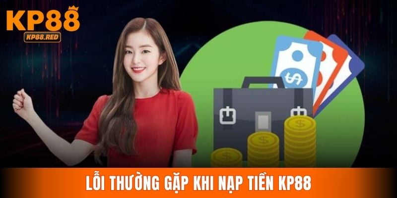 Những lỗi cần lưu ý khi thực hiện nạp tiền vào KP88