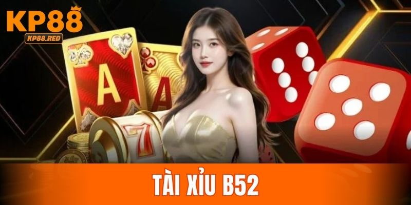 Tài Xỉu B52 – Hướng Dẫn Chơi & Chiến Thuật Hiệu Quả 2025