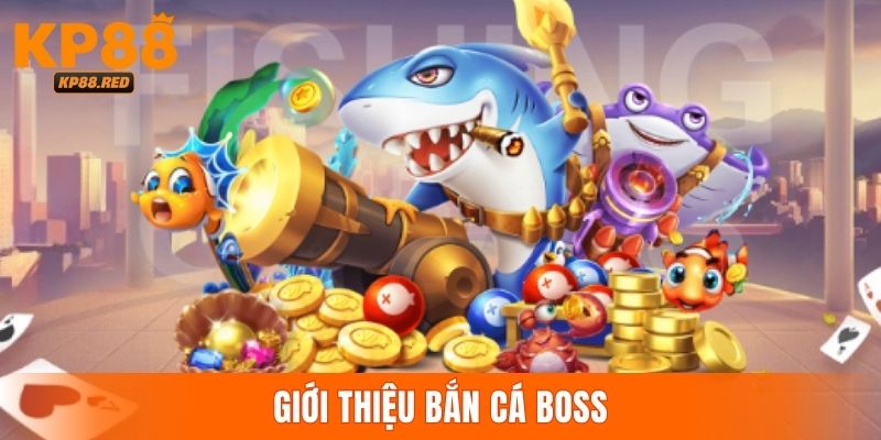 Thông tin giới thiệu game săn cá Boss cực hot tại KP88