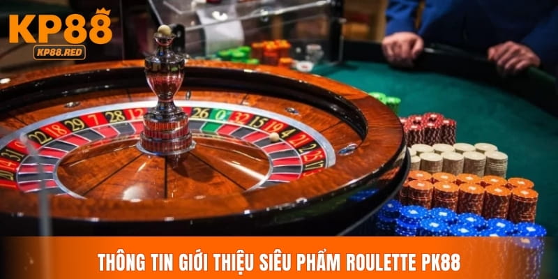 Thông tin giới thiệu siêu phẩm Roulette PK88