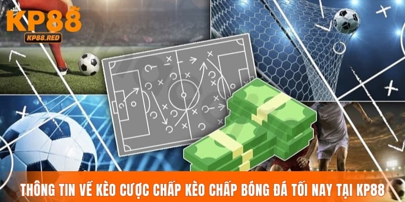 Thông tin về kèo cược chấp kèo chấp bóng đá tối nay tại KP88