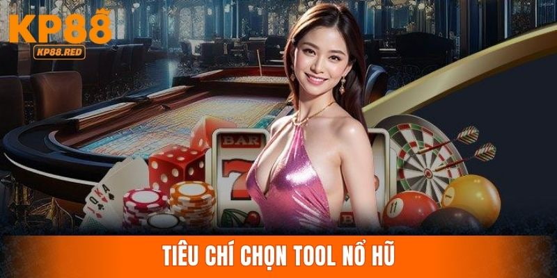 Tiêu chí để chọn tool nổ hũ 2025 trải nghiệm game