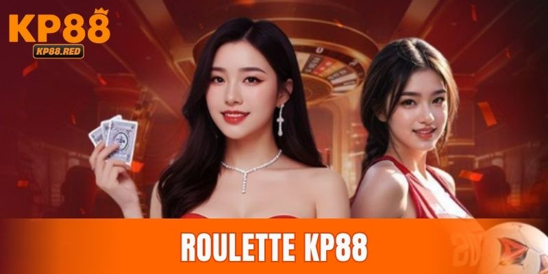 Top 5 Điều Cần Biết Về Roulette KP88 Và Mẹo Chơi Hiệu Quả