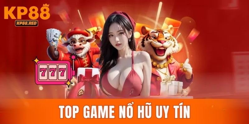 Top Game Nổ Hũ Uy Tín Được Người Chơi Tin Chọn 2025