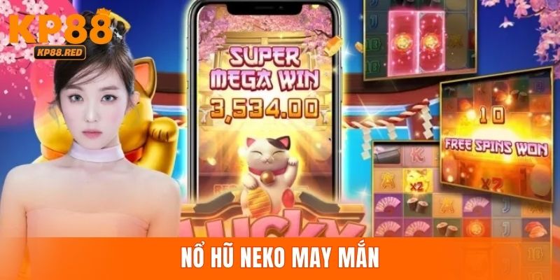 Top game nổ hũ uy tín Neko May Mắn được săn đón rầm rộ